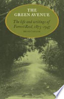 The green avenue : the life and writings of Forrest Reid, 1875-1947 /