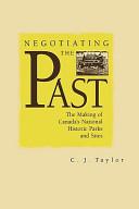 Negotiating the past : the making of Canada's national historic parks and sites /