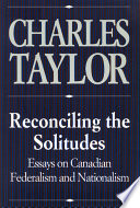 Reconciling the solitudes : essays on Canadian federalism and nationalism /