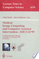 Medical Image Computing and Computer-Assisted Intervention - MICCAI'99 : Second International Conference, Cambridge, UK, September 19-22, 1999, Proceedings /