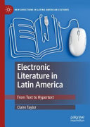 Electronic literature in Latin America : from text to hypertext /