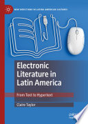 Electronic Literature in Latin America : From Text to Hypertext /