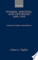 Women, writing, and fetishism, 1890-1950 : female cross-gendering /