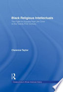 Black religious intellectuals : the fight for equality from Jim Crow to the twenty-first century /