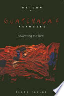 Return of Guatemala's refugees : reweaving the torn /