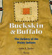 Buckskin & buffalo : the artistry of the Plains Indians /