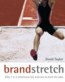 Brand stretch : why 1 in 2 extensions fail and how to beat the odds : a brandgym workout /