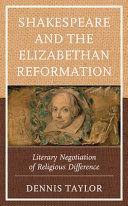 Shakespeare and the Elizabethan Reformation : literary negotiation of religious difference /