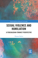 Sexual violence and humiliation : a Foucauldian-feminist perspective /