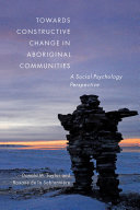 Towards constructive change in Aboriginal communities : a social psychology perspective /