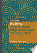 Dry Zones : Planning and the Hangovers of Liquor Licensing History  /