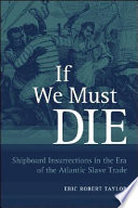 If we must die : shipboard insurrections in the era of the Atlantic slave trade /