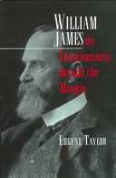 William James on consciousness beyond the margin /