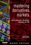 Mastering derivatives markets : a step-by-step guide to the products, applications and risks /