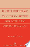 Practical application of social learning theories in educating young African-American males /