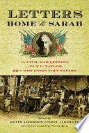 Letters home to Sarah : the Civil War letters of Guy C. Taylor, Thirty-sixth Wisconsin Volunteers /