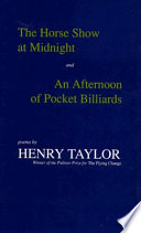 The horse show at midnight ; and, An afternoon of pocket billiards : poems /