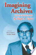 Imagining archives : essays and reflections by Hugh A. Taylor /