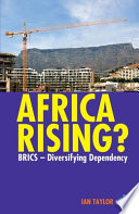 Africa rising? : BRICS - diversifying dependency /