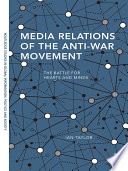 Media relations of the anti-war movement : the battle for hearts and minds /