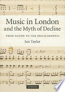 Music in London and the myth of decline : from Haydn to the Philharmonic /