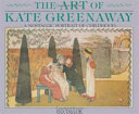 The art of Kate Greenaway : a nostalgic portrait of childhood /