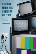 Extreme media and American politics : in defense of extremity /