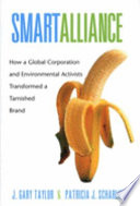 Smart alliance : how a global corporation and environmental activists transformed a tarnished brand /