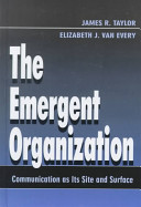 The emergent organization : communication as its site and surface /