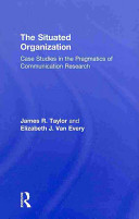 The situated organization : case studies in the pragmatics of communication research /