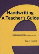 Handwriting : a teacher's guide ; multisensory approaches to assessing and improving handwriting skills /