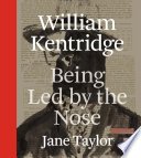 William Kentridge : being led by the nose /