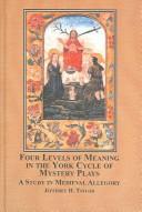 Four levels of meaning in the York Cycle of mystery plays : a study in medieval allegory /