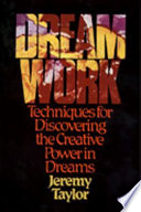 Dream work : techniques for discovering the creative power in dreams /