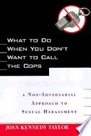 What to do when you don't want to call the cops : a non-adversarial approach to sexual harassment /