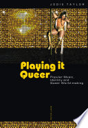 Playing it queer : popular music, identity and queer world-making /