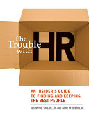 The trouble with HR : an insider's guide to finding and keeping the best talent /