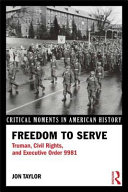 Freedom to serve : Truman, civil rights, and Executive Order 9981 /