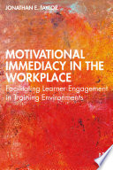 Motivational immediacy in the workplace : facilitating learner engagement in training environments /