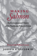 Making salmon : an environmental history of the Northwest fisheries crisis /