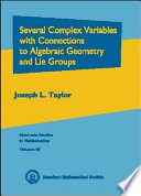 Several complex variables with connections to algebraic geometry and Lie groups /