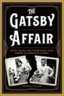 The Gatsby affair : Scott, Zelda, and the betrayal that shaped an American classic /