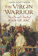 The virgin warrior : the life and death of Joan of Arc /