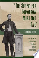 "The supply for tomorrow must not fail" : the Civil War of Captain Simon Perkins, Jr., a Union quartermaster /