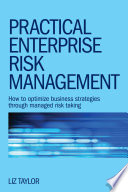 Practical enterprise risk management : how to optimize business strategies through managed risk taking /