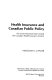 Health insurance and Canadian public policy : the seven decisions that created the Canadian health insurance system /