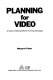Planning for video : a guide to making effective training videotapes /