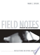 Field notes from elsewhere : reflections on dying and living /