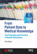 From patient data to medical knowledge : the principles and practice of health informatics /