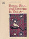 Beasts, birds, and blossoms in Thai art /